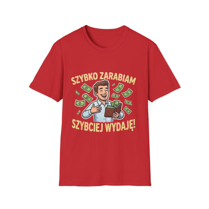 Koszulka "SZYBKO ZARABIAM, SZYBCIEJ WYDAJĘ"