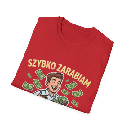 Koszulka "SZYBKO ZARABIAM, SZYBCIEJ WYDAJĘ"