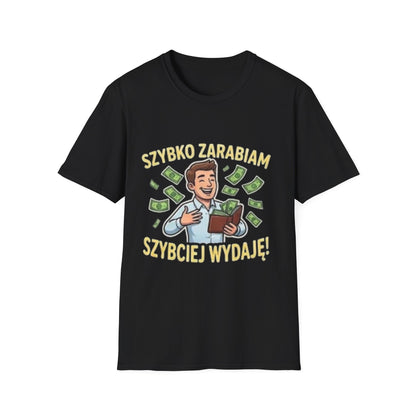 Koszulka "SZYBKO ZARABIAM, SZYBCIEJ WYDAJĘ"