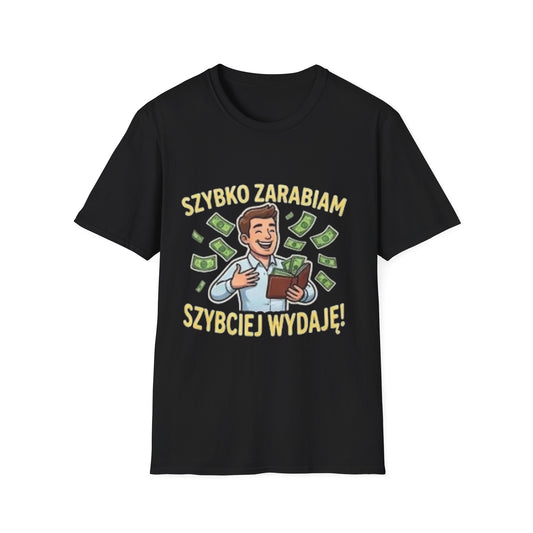 Koszulka "SZYBKO ZARABIAM, SZYBCIEJ WYDAJĘ"