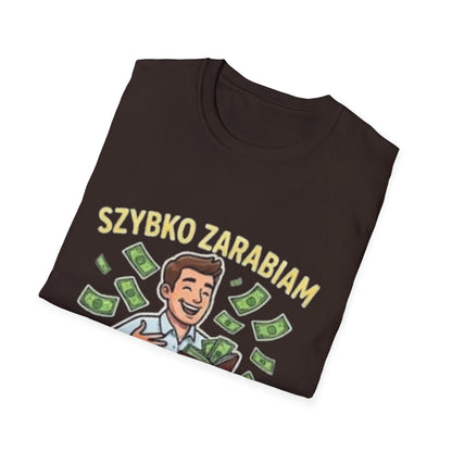 Koszulka "SZYBKO ZARABIAM, SZYBCIEJ WYDAJĘ"